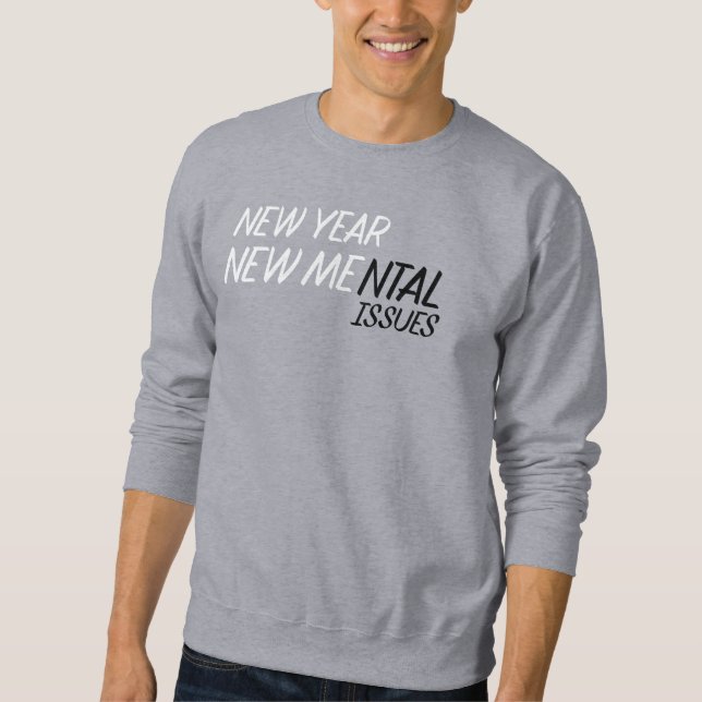 New year new Mental Issues  Sweatshirt (Front)