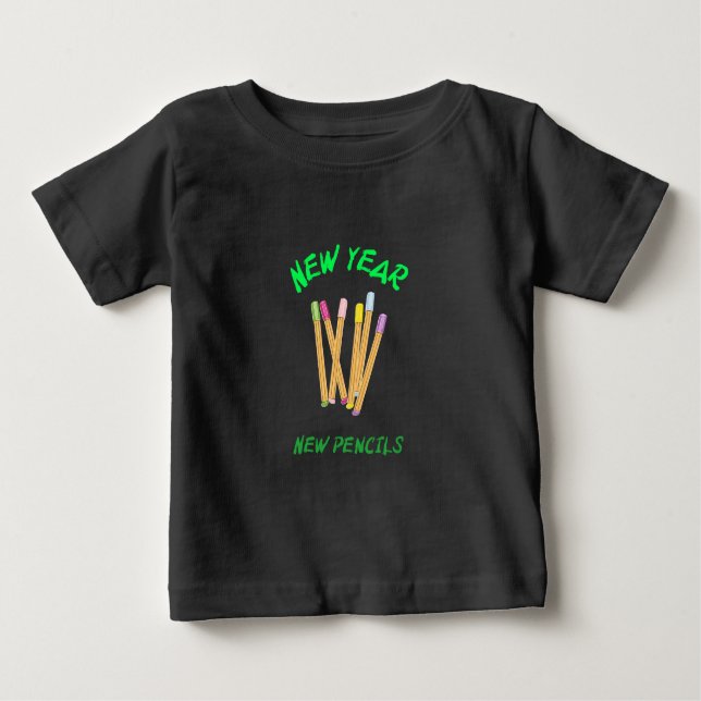 New Year New Pencils School Beginning Baby T-Shirt (Front)