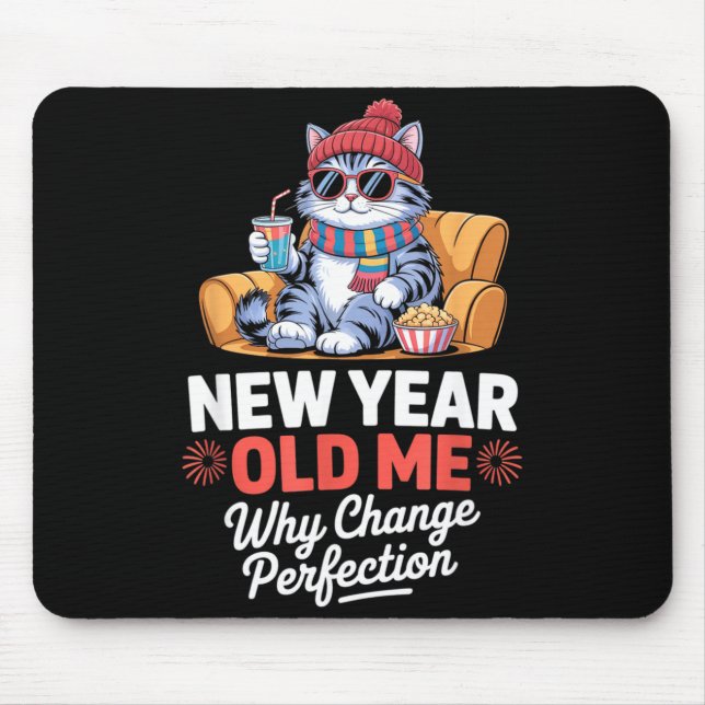New Year Old Me Why Change Perfection Cat New Year Mouse Pad (Front)