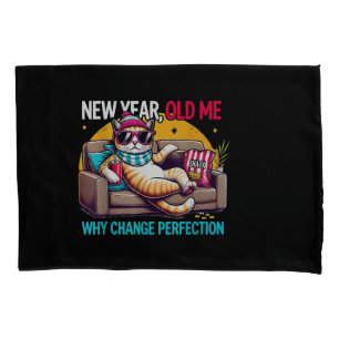 New Year Old Me Why Change Perfection Funny Humor Pillowcase