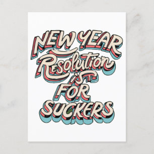 New Year Resolution Is For Suckers Postcard