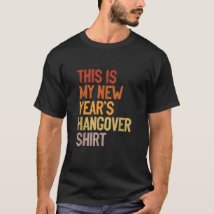 New Year s Humor This is My New Year s Hangover  T-Shirt