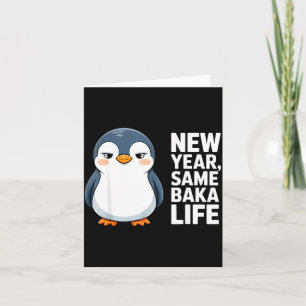 New Year Same Baka Life Funny Penguin Anime Style  Card