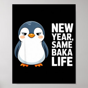 New Year Same Baka Life Funny Penguin Anime Style  Poster