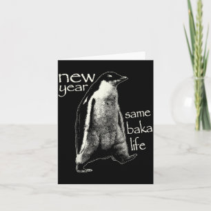 New Year Same Baka Life Funny Penguin  Card
