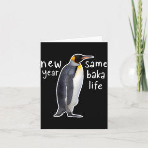 New Year Same Baka Life Funny Penguin Card