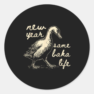 New Year Same Baka Life Goose Silly Funny Classic Round Sticker