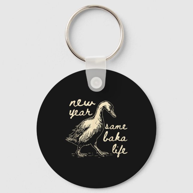 New Year Same Baka Life Goose Silly Funny  Key Ring (Front)