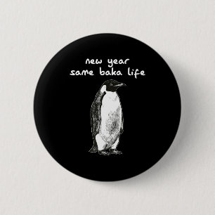 New Year Same Baka Life Humor Penguin Joke 6 Cm Round Badge