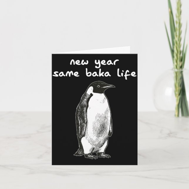 New Year Same Baka Life Humor Penguin Joke  Card (Front)