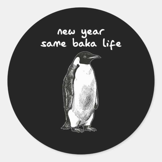 New Year Same Baka Life Humor Penguin Joke  Classic Round Sticker (Front)