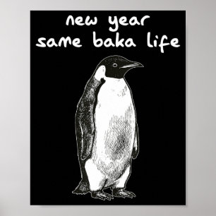 New Year Same Baka Life Humor Penguin Joke  Poster