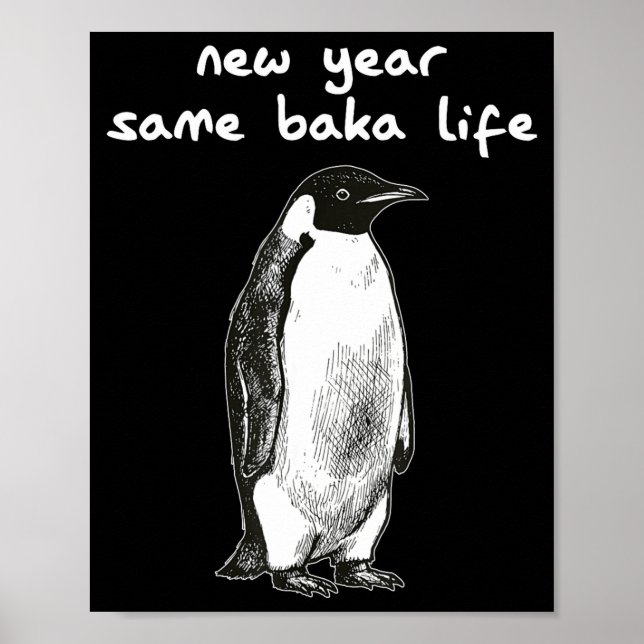 New Year Same Baka Life Humor Penguin Joke  Poster (Front)