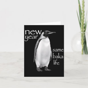 New Year Same Baka Life Penguin Joke Funny Card