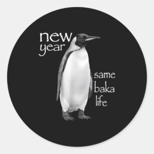 New Year Same Baka Life Penguin Joke Funny  Classic Round Sticker