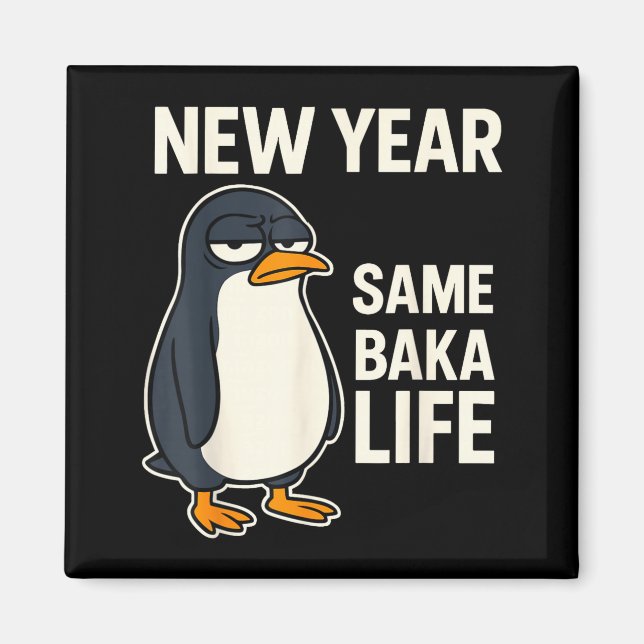 New Year Same Baka Life Penguin Joke  Magnet (Front)