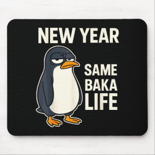 New Year Same Baka Life Penguin Joke Mouse Pad