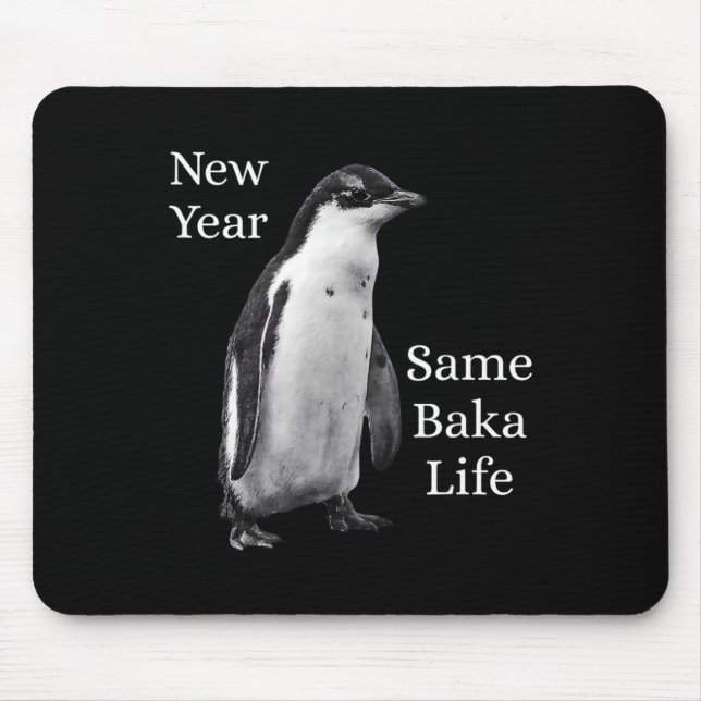 New Year Same Baka Life Penguin Joke  Mouse Pad (Front)
