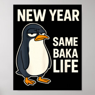 New Year Same Baka Life Penguin Joke  Poster