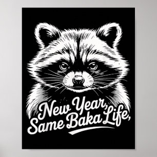 New Year Same Baka Life Raccoon Meme Funny Joke Poster