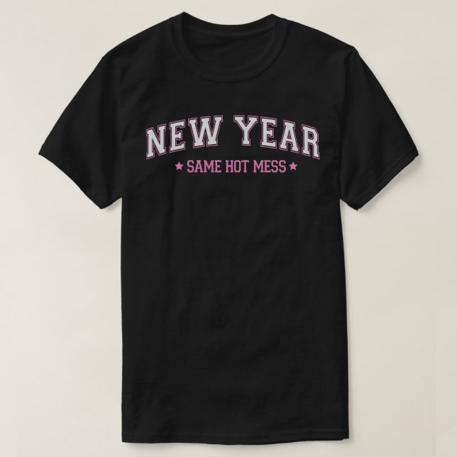 New year same hot mess 9 T-Shirt (Design Front)