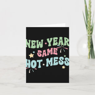 New Year Same Hot Mess Funny Design  Card