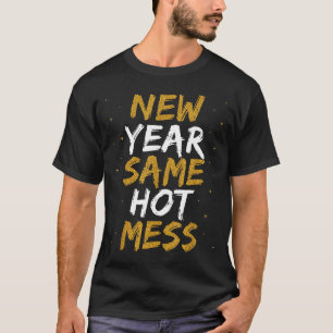 New Year Same Hot Mess Funny Sarcastic Fun 2026 Ca T-Shirt