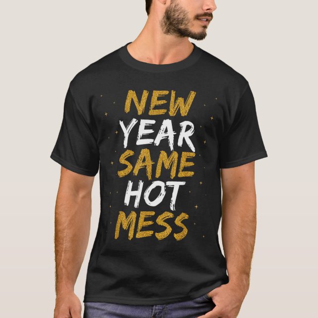 New Year Same Hot Mess Funny Sarcastic Fun 2026 Ca T-Shirt (Front)