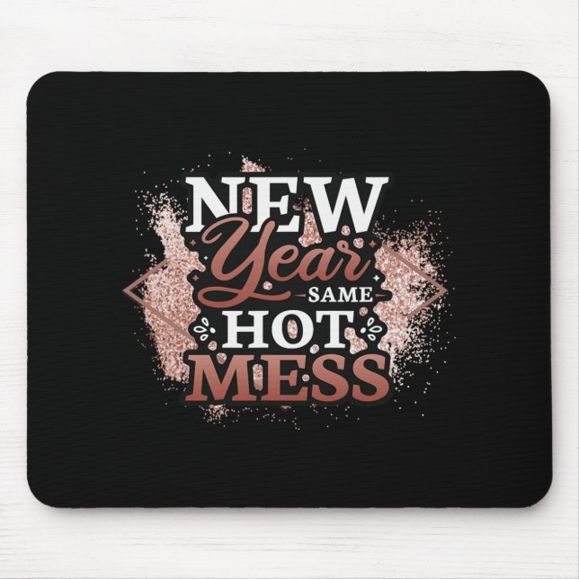 New Year Same Hot Mess Happy New Year  Mouse Pad (Front)