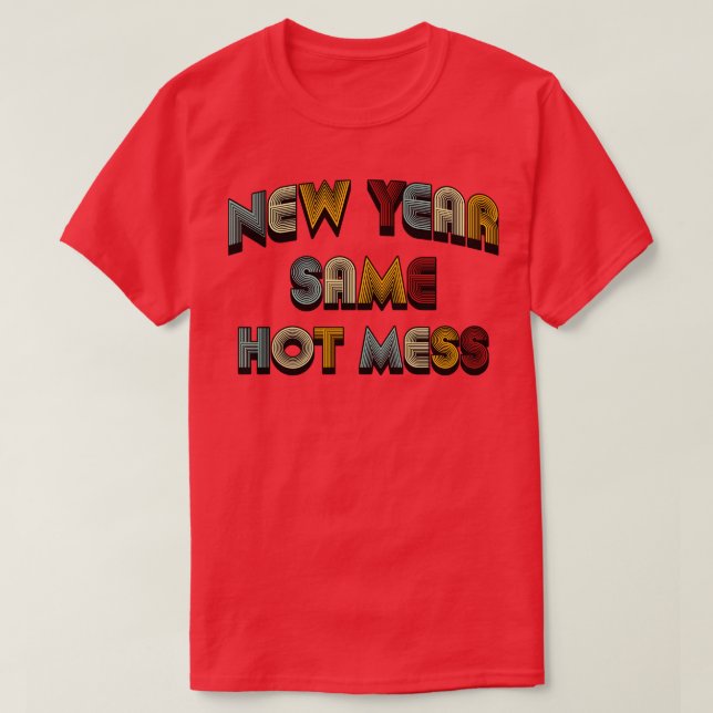 New Year Same Hot Mess Retro Text T-Shirt (Design Front)