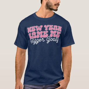 New Year Same Me Bigger Goals 1 T-Shirt