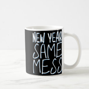 New Year Same Mess Funny New Years Eve 2025  Coffee Mug