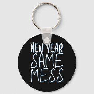 New Year Same Mess Funny New Years Eve 2025 Key Ring