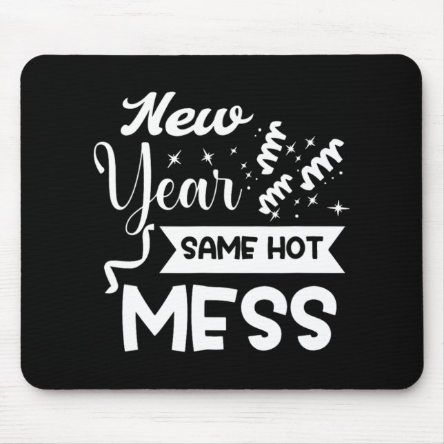 New Year Same Mess Funny New Year's Eve  Mouse Pad (Front)