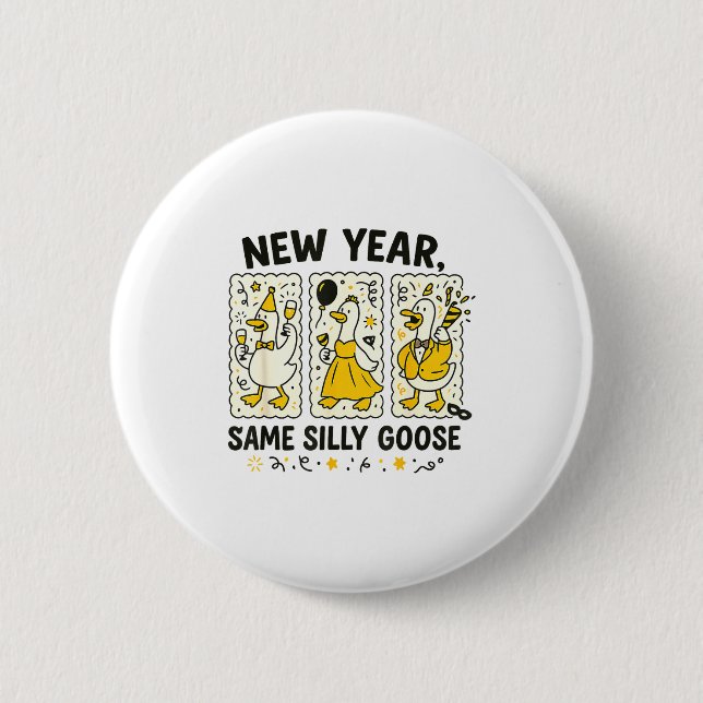 New Year Same Silly Goose Funny Goose New Year 202 6 Cm Round Badge (Front)
