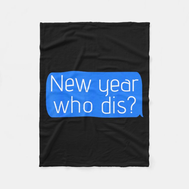 New Year Who Dis_ Phone Text New Years Funny  Fleece Blanket (Front)