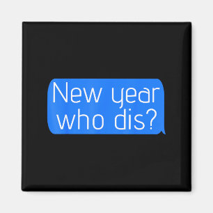 New Year Who Dis_ Phone Text New Years Funny Magnet
