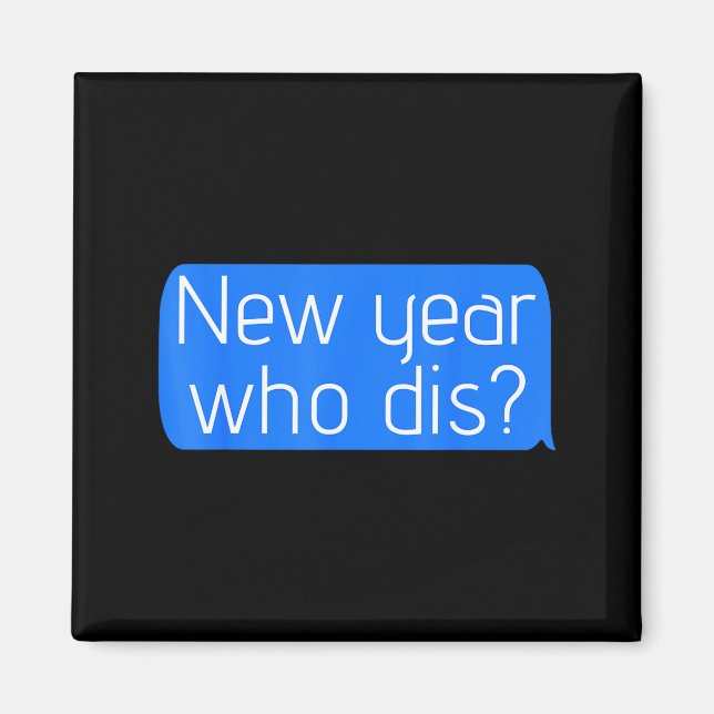 New Year Who Dis_ Phone Text New Years Funny  Magnet (Front)