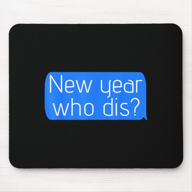 New Year Who Dis_ Phone Text New Years Funny  Mouse Pad (Front)