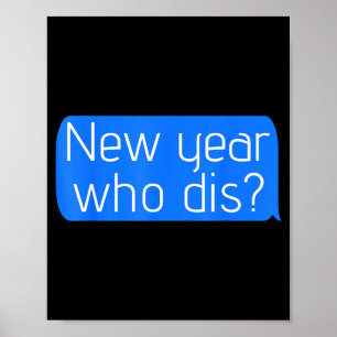 New Year Who Dis_ Phone Text New Years Funny  Poster