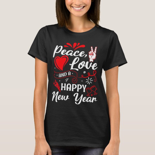 New Year Wishes, Peace, Love, Happy New Year, New  T-Shirt (Front)