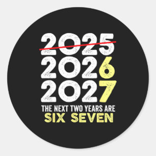 New Year's Eve Humor Next Two Years Are Six Seven  Classic Round Sticker