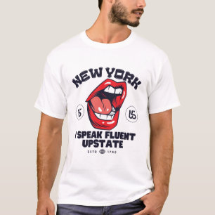 New York : I speak fluent upstate T-Shirt