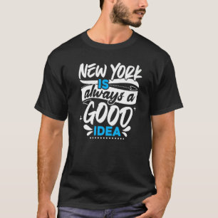 New York Is Always A Good Idea Usa America New Yor T-Shirt