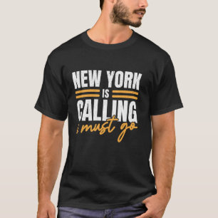 New York Is Calling And I Must Go USA America New T-Shirt