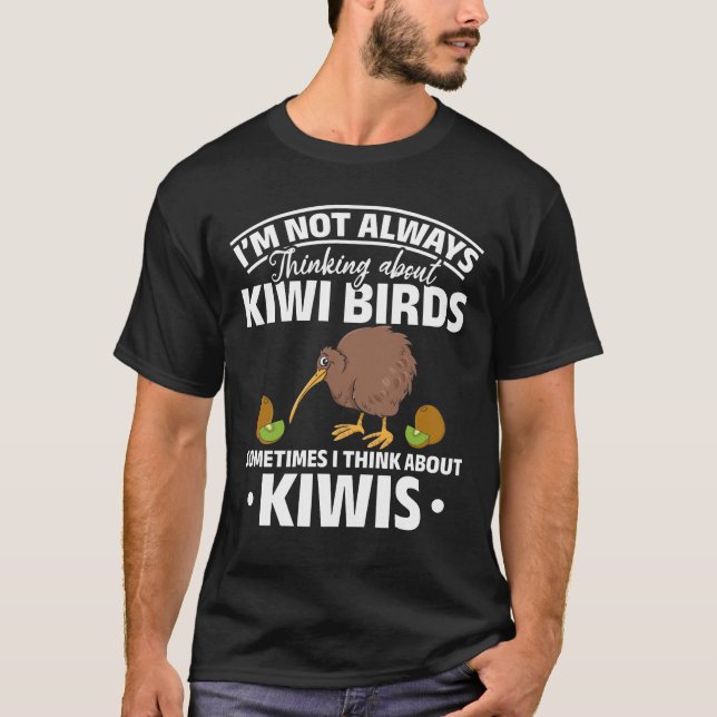 New Zealand Bird I I'm Not Always Thinking About T-Shirt (Front)