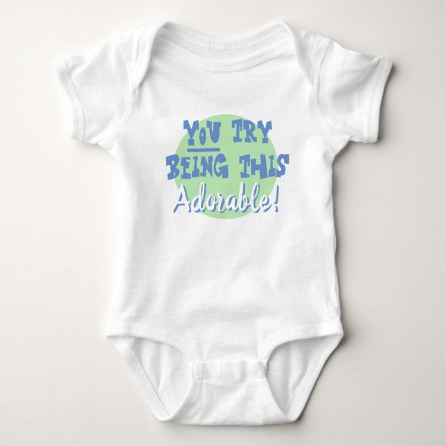 Newborn Baby Gift. You Try Being This Adorable! Baby Bodysuit (Front)