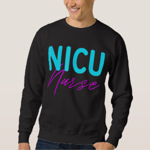 Newborn Intensive Care Unit Nurse Nicu Nurse Sweatshirt