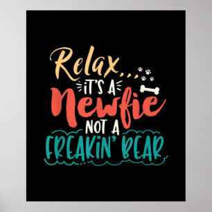Newfie Relax It's A Newfie Not A Freakin' Bear Poster