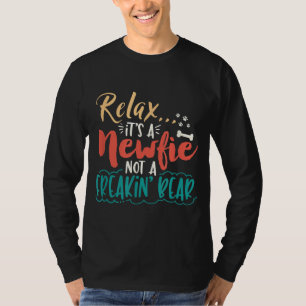 Newfie Relax It's A Newfie Not A Freakin' Bear T-Shirt